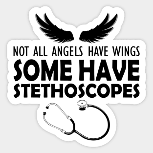 Nurse - Not all angels have wings some have stethoscopes Sticker